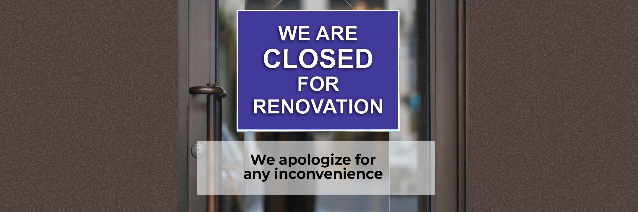 A sign on the front door reads “We are closed for renovation — we apologize for any inconvenience.”